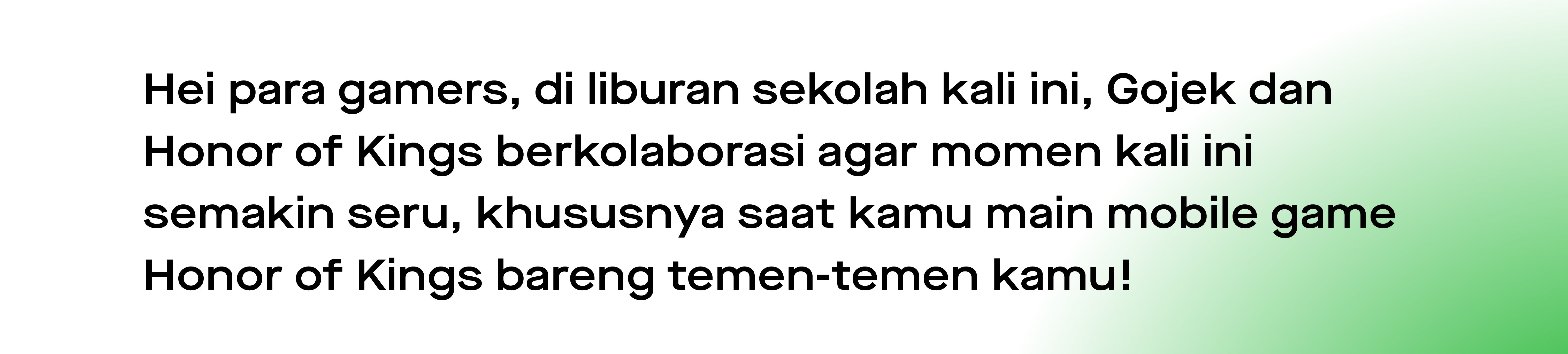 Hei para gamers, di liburan sekolah kali ini, Gojek dan Honor of Kings berkolaborasi agar momen kamu semakin seru, khususnya saat main mobile game Honor of Kings bareng temen-temen kamu!